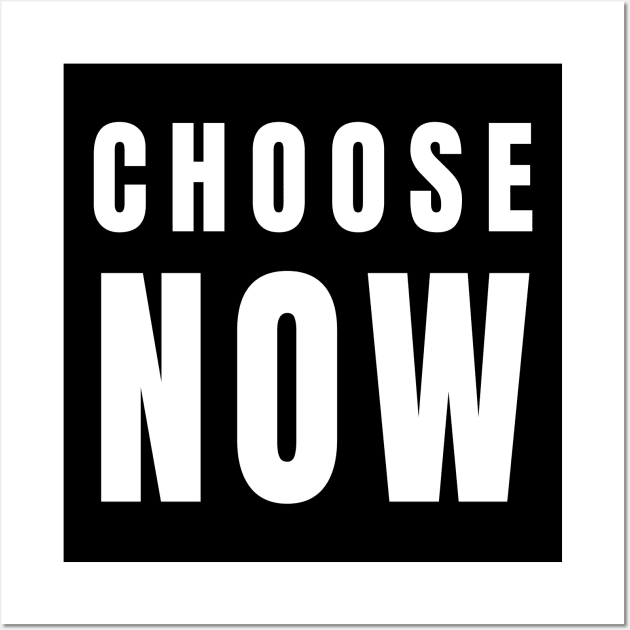 Choose Now - Decide and Do Wall Art by tnts